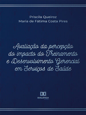 cover image of Avaliação da percepção do impacto do Treinamento e Desenvolvimento Gerencial em Serviços de Saúde